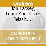 Jon Lackey, Tenor And James Jelasic, Pianist - Ich Liebe Dich cd musicale di Jon Lackey, Tenor And James Jelasic, Pianist