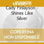 Cady Finlayson - Shines Like Silver cd