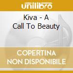 Kiva - A Call To Beauty cd