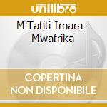M'Tafiti Imara - Mwafrika cd