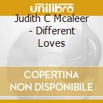 Judith C Mcaleer - Different Loves cd