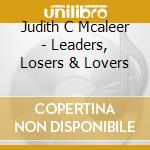 Judith C Mcaleer - Leaders, Losers & Lovers cd