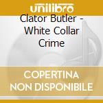 Clator Butler - White Collar Crime cd