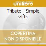 Tribute - Simple Gifts cd musicale di Tribute