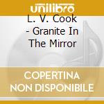 L. V. Cook - Granite In The Mirror cd