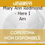 Mary Ann Redmond - Here I Am cd musicale di Mary Ann Redmond