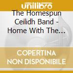 The Homespun Ceilidh Band - Home With The Homespun Ceilidh Band cd