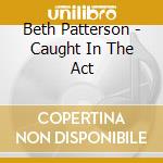 Beth Patterson - Caught In The Act cd