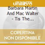 Barbara Martin And Mac Walter - Tis The Season cd musicale di Barbara Martin And Mac Walter
