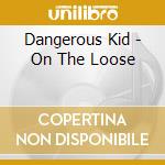 Dangerous Kid - On The Loose