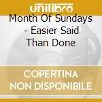 Month Of Sundays - Easier Said Than Done cd musicale di Month Of Sundays