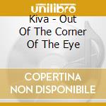 Kiva - Out Of The Corner Of The Eye cd