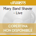 Mary Band Shaver - Live cd musicale di Mary Band Shaver