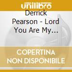 Derrick Pearson - Lord You Are My Everything cd musicale di Derrick Pearson