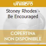 Stoney Rhodes - Be Encouraged cd