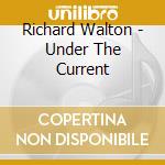 Richard Walton - Under The Current cd