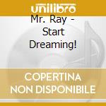 Mr. Ray - Start Dreaming! cd