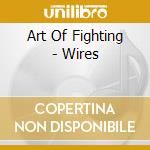 Art Of Fighting - Wires cd
