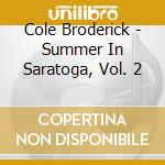 Cole Broderick - Summer In Saratoga, Vol. 2 cd