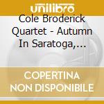Cole Broderick Quartet - Autumn In Saratoga, Vol. 3 cd