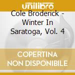 Cole Broderick - Winter In Saratoga, Vol. 4 cd