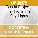 Tanuki Project - Far From The City Lights cd