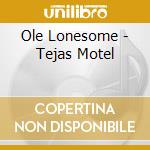 Ole Lonesome - Tejas Motel cd