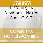 (LP Vinile) Ira Newborn - Naked Gun - O.S.T. vinile