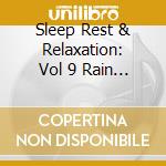 Sleep Rest & Relaxation: Vol 9 Rain Forest / Var - Sleep Rest & Relaxation: Vol 9 Rain Forest / Var cd musicale