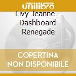 Livy Jeanne - Dashboard Renegade cd musicale di Livy Jeanne
