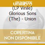 (LP Vinile) Glorious Sons (The) - Union lp vinile