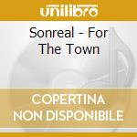Sonreal - For The Town cd musicale di Sonreal