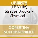 (LP Vinile) Strause Brooks - Chymical Wedding Of Brroks lp vinile di Strause Brooks
