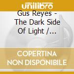 Gus Reyes - The Dark Side Of Light / O.S.T. cd musicale di Gus Reyes
