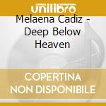 Melaena Cadiz - Deep Below Heaven