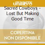 Sacred Cowboys - Lost But Making Good Time cd