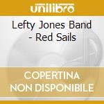 Lefty Jones Band - Red Sails cd musicale di Lefty Jones Band
