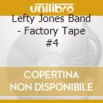 Lefty Jones Band - Factory Tape #4 cd