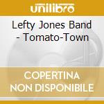 Lefty Jones Band - Tomato-Town cd musicale di Lefty Jones Band