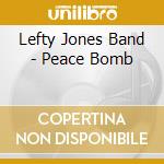 Lefty Jones Band - Peace Bomb cd musicale di Lefty Jones Band