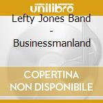Lefty Jones Band - Businessmanland cd