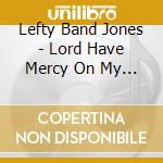 Lefty Band Jones - Lord Have Mercy On My Soul cd