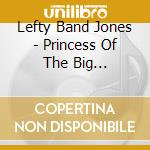 Lefty Band Jones - Princess Of The Big Cotillion Ball cd