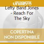 Lefty Band Jones - Reach For The Sky cd