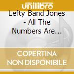 Lefty Band Jones - All The Numbers Are Lucky cd