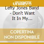 Lefty Jones Band - Don't Want It In My Home (Rough Mixes) cd musicale di Lefty Jones Band