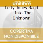 Lefty Jones Band - Into The Unknown cd