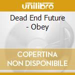 Dead End Future - Obey cd musicale di Dead End Future