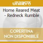 Home Reared Meat - Redneck Rumble cd