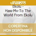 Ekolu - Haw-Mv-To The World From Ekolu cd